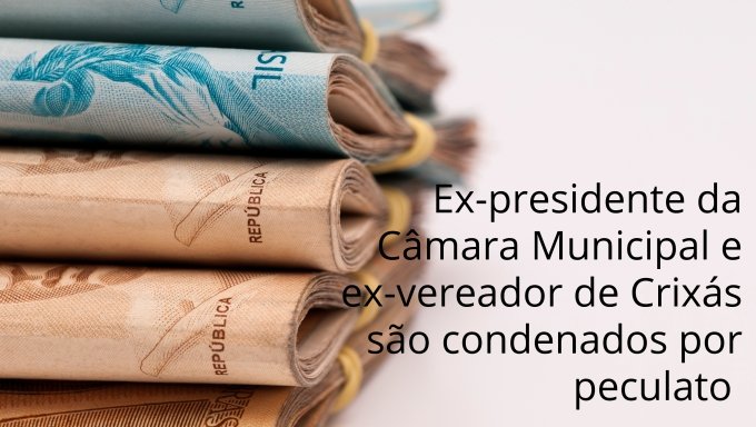Ex-presidente da CÃ¢mara Municipal e ex-vereador de CrixÃ¡s sÃ£o condenados por peculato